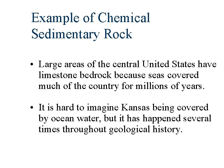 Example of Chemical Sedimentary Rock • Large areas of the central United States have