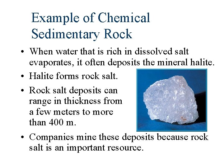 Example of Chemical Sedimentary Rock • When water that is rich in dissolved salt