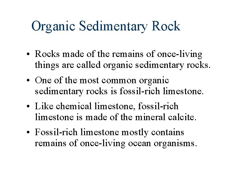 Organic Sedimentary Rock • Rocks made of the remains of once-living things are called