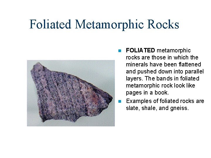 Foliated Metamorphic Rocks FOLIATED metamorphic rocks are those in which the minerals have been