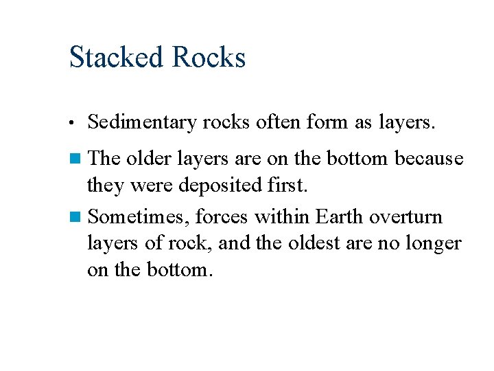 Stacked Rocks • Sedimentary rocks often form as layers. n The older layers are