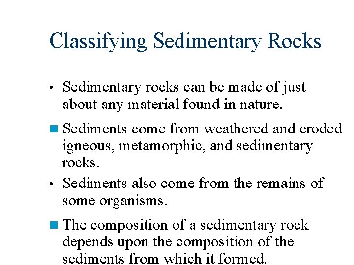 Classifying Sedimentary Rocks • Sedimentary rocks can be made of just about any material