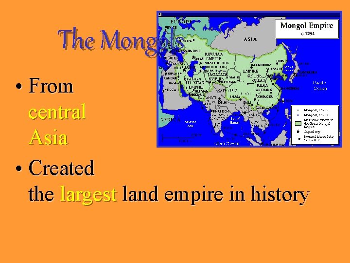 The Mongols • From central Asia • Created the largest land empire in history