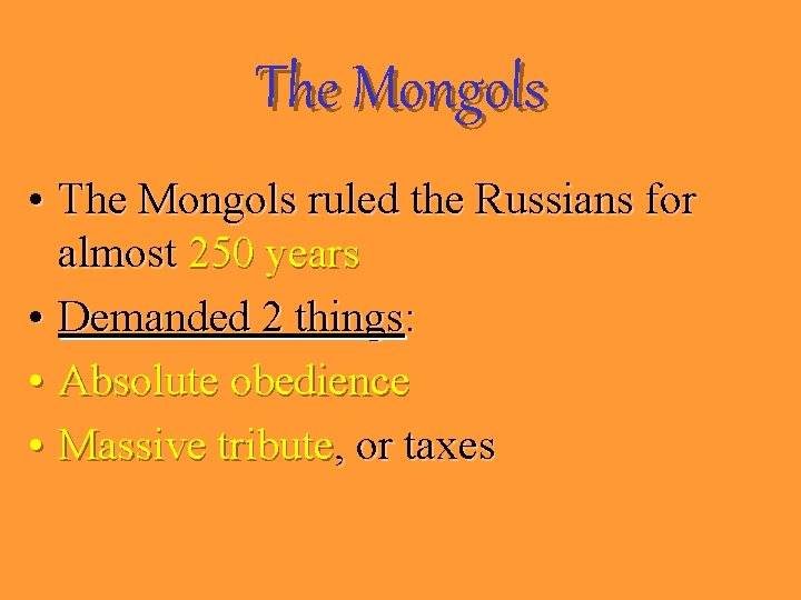 The Mongols • The Mongols ruled the Russians for almost 250 years • Demanded