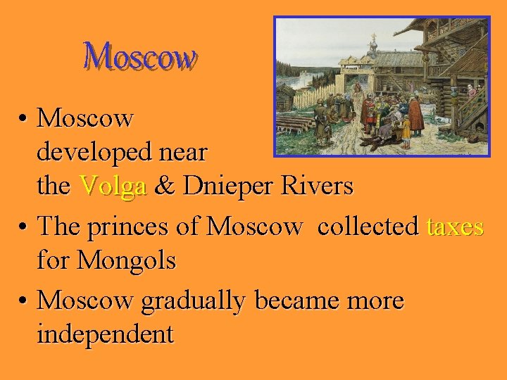 Moscow • Moscow developed near the Volga & Dnieper Rivers • The princes of