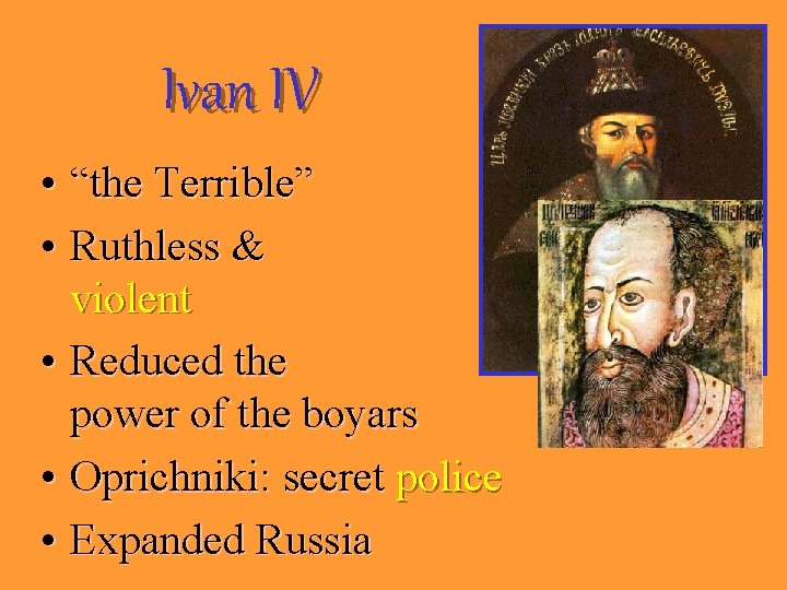 Ivan IV • “the Terrible” • Ruthless & violent • Reduced the power of