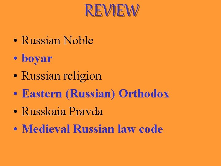 REVIEW • • • Russian Noble boyar Russian religion Eastern (Russian) Orthodox Russkaia Pravda