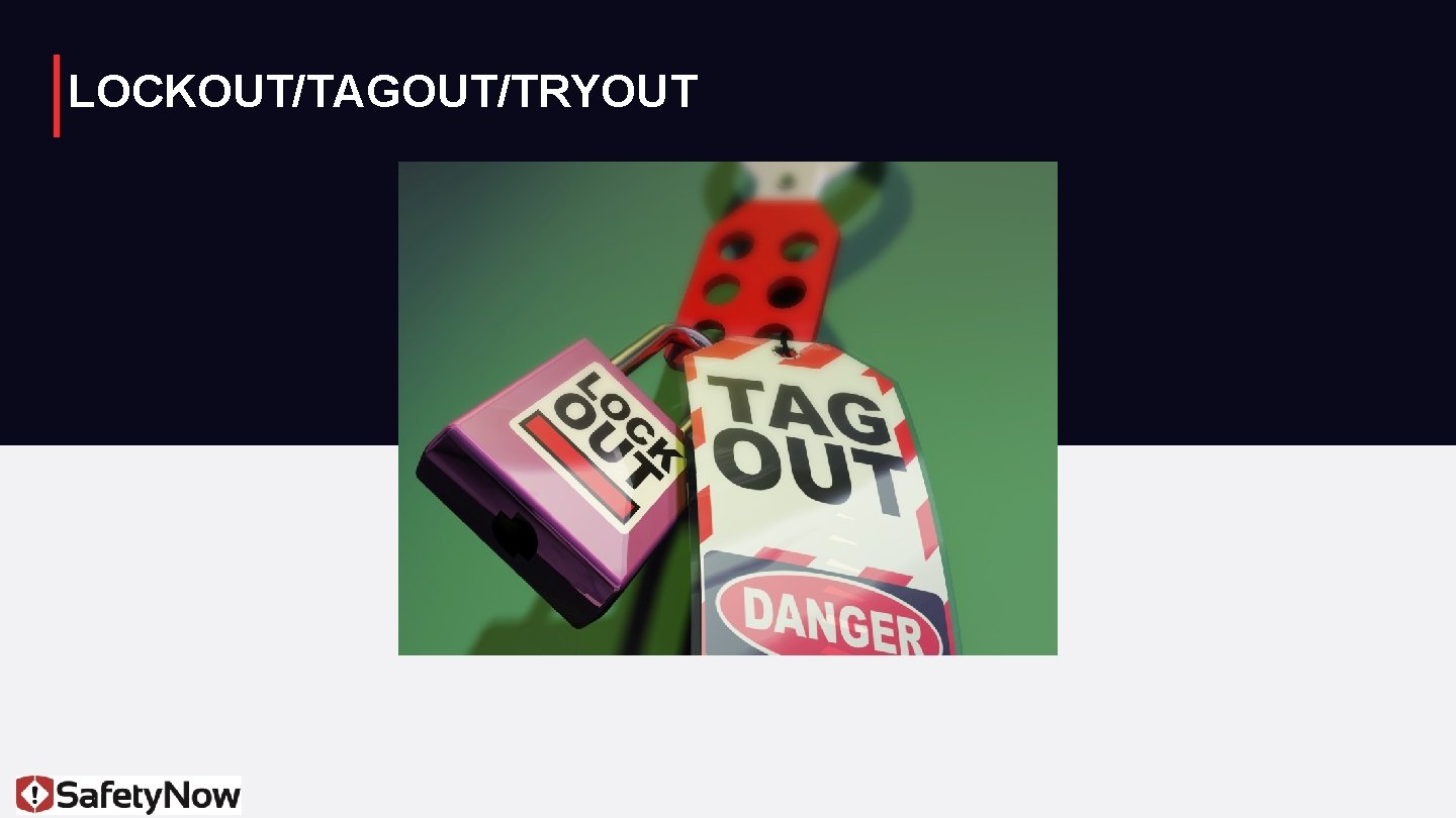LOCKOUT/TAGOUT/TRYOUT 