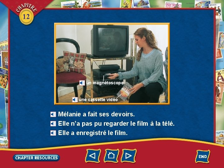 12 un magnétoscope une cassette vidéo Mélanie a fait ses devoirs. Elle n’a pas