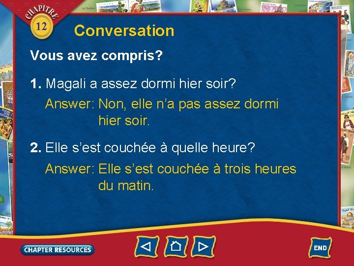 12 Conversation Vous avez compris? 1. Magali a assez dormi hier soir? Answer: Non,