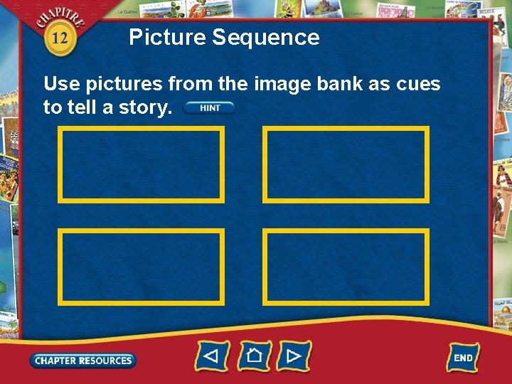 12 Picture Sequence Use pictures from the image bank as cues to tell a