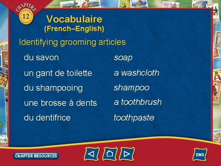 12 Vocabulaire (French–English) Identifying grooming articles du savon soap un gant de toilette a