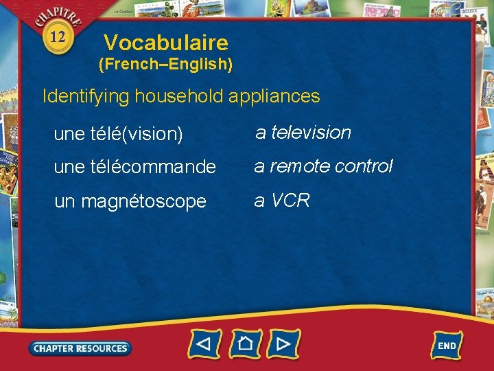 12 Vocabulaire (French–English) Identifying household appliances une télé(vision) a television une télécommande a remote