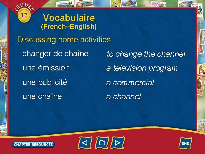 12 Vocabulaire (French–English) Discussing home activities changer de chaîne to change the channel une