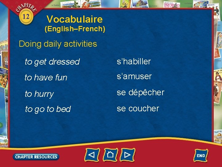 12 Vocabulaire (English–French) Doing daily activities to get dressed s’habiller to have fun s’amuser