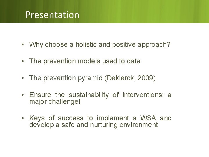 Presentation • Why choose a holistic and positive approach? • The prevention models used