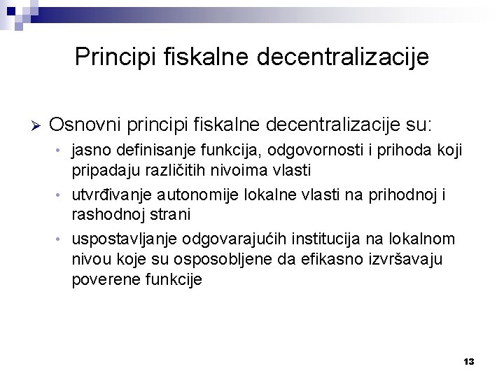 Principi fiskalne decentralizacije Ø Osnovni principi fiskalne decentralizacije su: jasno definisanje funkcija, odgovornosti i