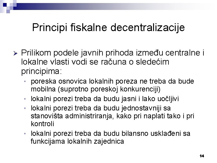 Principi fiskalne decentralizacije Ø Prilikom podele javnih prihoda između centralne i lokalne vlasti vodi