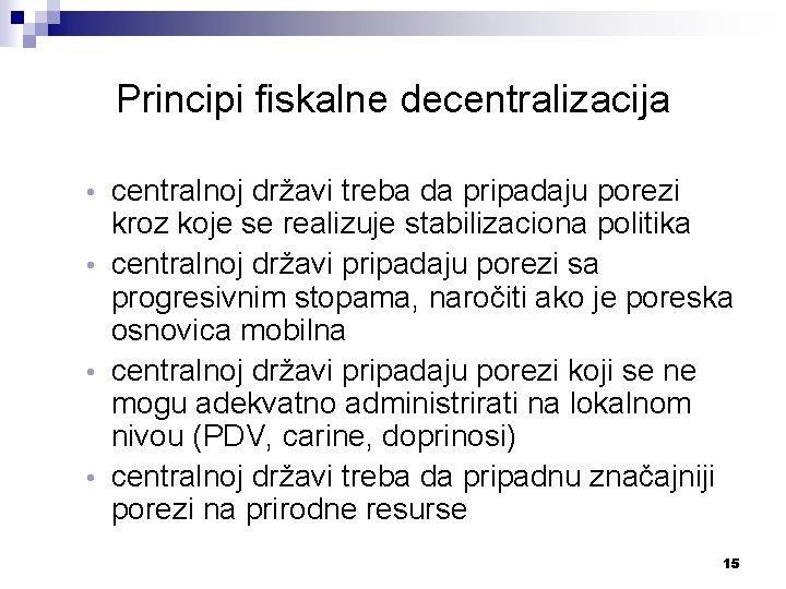 Principi fiskalne decentralizacija centralnoj državi treba da pripadaju porezi kroz koje se realizuje stabilizaciona