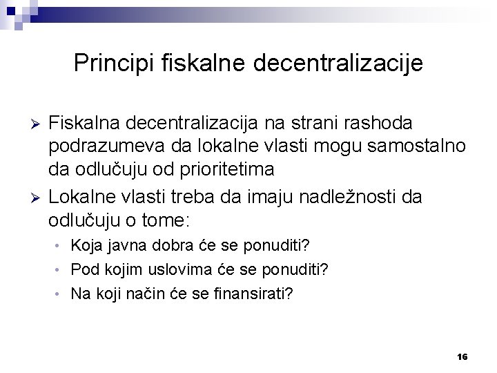 Principi fiskalne decentralizacije Ø Ø Fiskalna decentralizacija na strani rashoda podrazumeva da lokalne vlasti