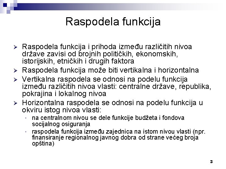 Raspodela funkcija Ø Ø Raspodela funkcija i prihoda između različitih nivoa države zavisi od