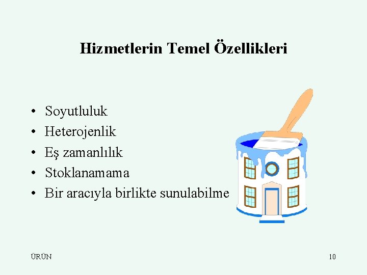 Hizmetlerin Temel Özellikleri • • • Soyutluluk Heterojenlik Eş zamanlılık Stoklanamama Bir aracıyla birlikte