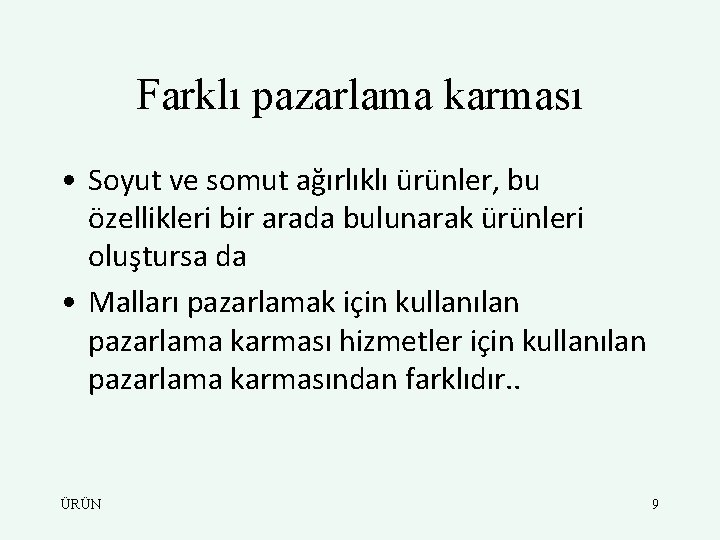 Farklı pazarlama karması • Soyut ve somut ağırlıklı ürünler, bu özellikleri bir arada bulunarak