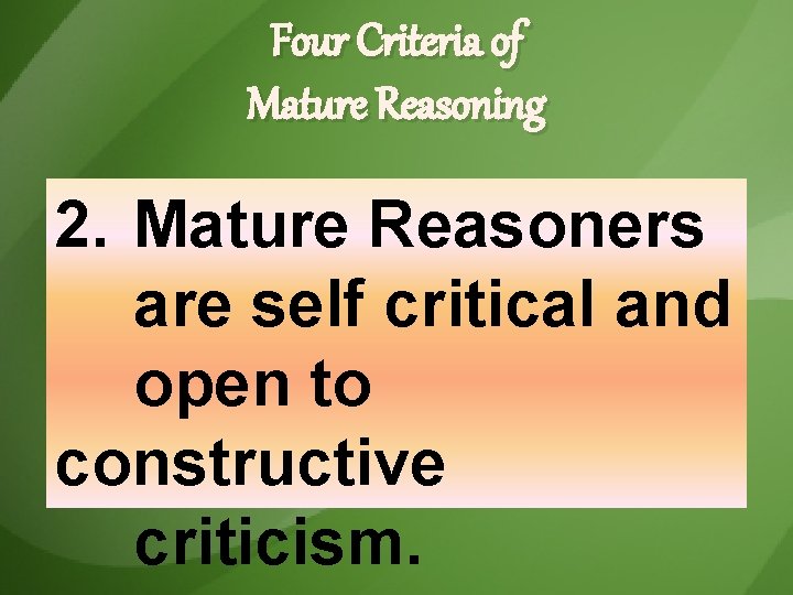 Four Criteria of Mature Reasoning 2. Mature Reasoners are self critical and open to Four Criteria of Mature Reasoning 2. Mature Reasoners are self critical and open to