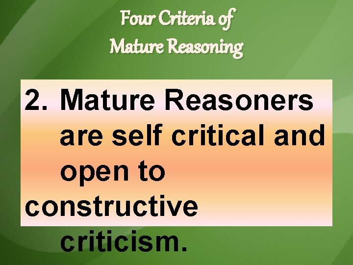 Four Criteria of Mature Reasoning 2. Mature Reasoners are self critical and open to