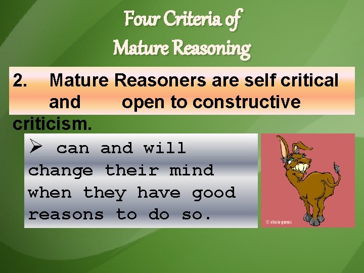 Four Criteria of Mature Reasoning 2. Mature Reasoners are self critical and open to Four Criteria of Mature Reasoning 2. Mature Reasoners are self critical and open to