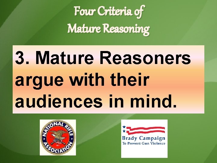 Four Criteria of Mature Reasoning 3. Mature Reasoners argue with their audiences in mind. Four Criteria of Mature Reasoning 3. Mature Reasoners argue with their audiences in mind.