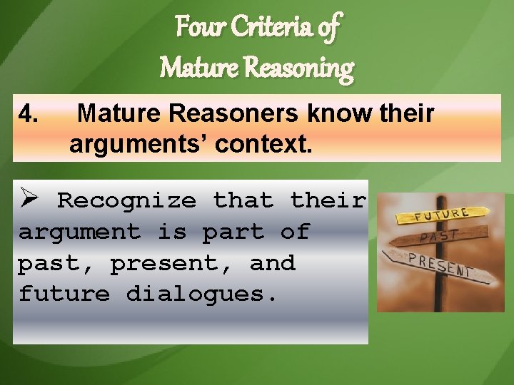 Four Criteria of Mature Reasoning 4. Mature Reasoners know their arguments’ context. Ø Recognize