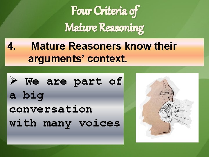Four Criteria of Mature Reasoning 4. Mature Reasoners know their arguments’ context. Ø We