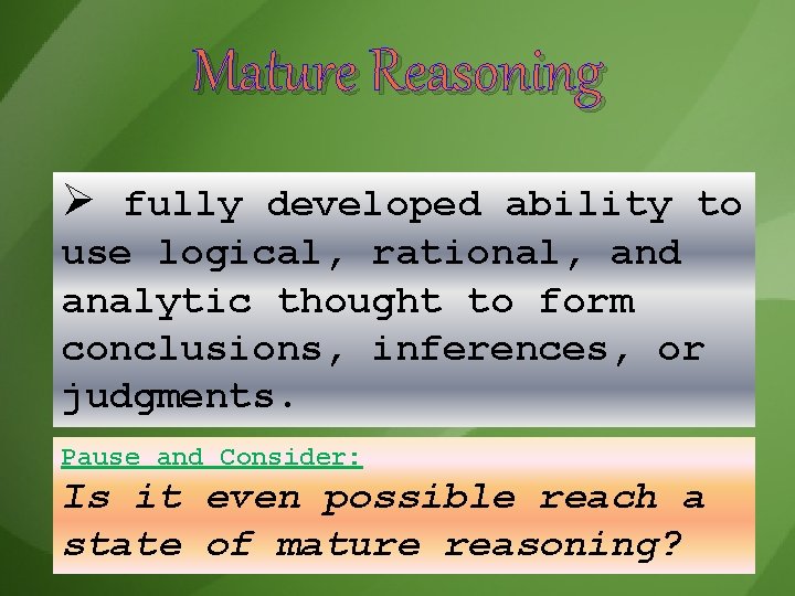 Mature Reasoning Ø fully developed ability to use logical, rational, and analytic thought to Mature Reasoning Ø fully developed ability to use logical, rational, and analytic thought to