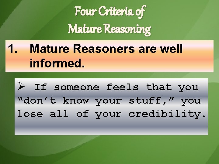 Four Criteria of Mature Reasoning 1. Mature Reasoners are well informed. Ø If someone