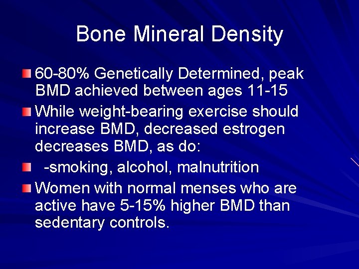 Bone Mineral Density 60 -80% Genetically Determined, peak BMD achieved between ages 11 -15