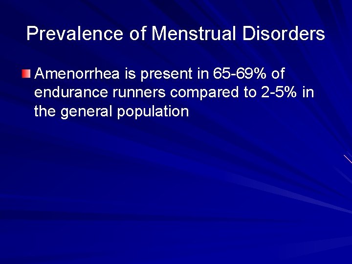 Prevalence of Menstrual Disorders Amenorrhea is present in 65 -69% of endurance runners compared