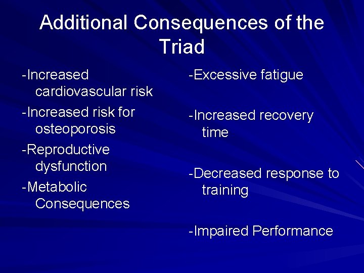 Additional Consequences of the Triad -Increased cardiovascular risk -Increased risk for osteoporosis -Reproductive dysfunction