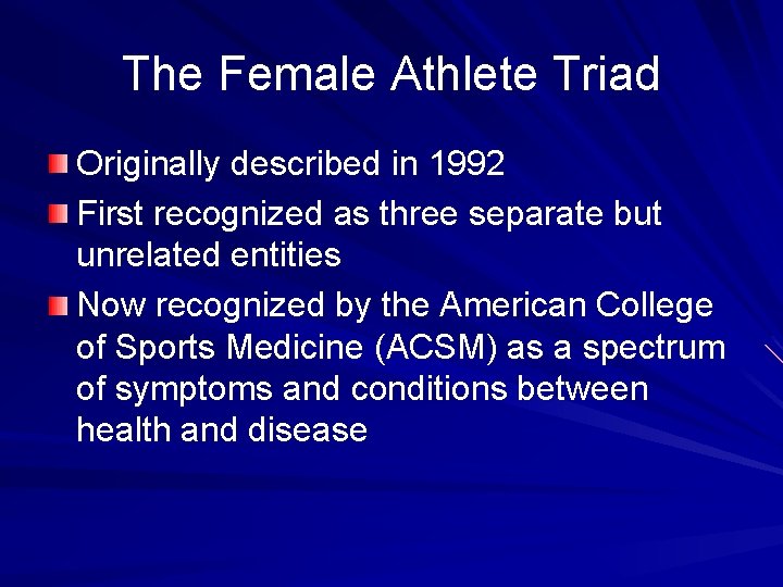 The Female Athlete Triad Originally described in 1992 First recognized as three separate but