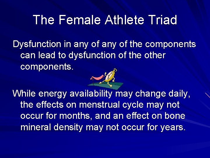 The Female Athlete Triad Dysfunction in any of the components can lead to dysfunction