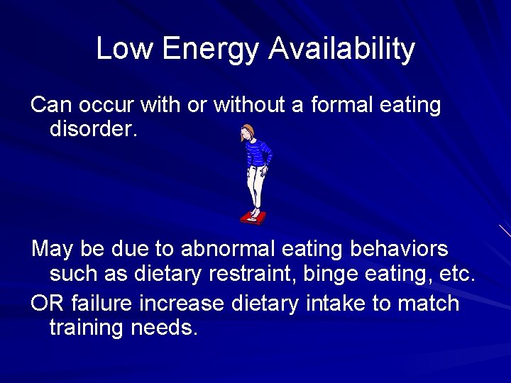 Low Energy Availability Can occur with or without a formal eating disorder. May be