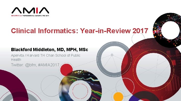 Clinical Informatics: Year-in-Review 2017 Blackford Middleton, MD, MPH, MSc Apervita / Harvard TH Chan