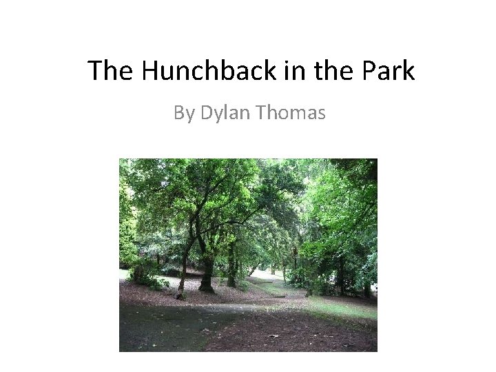 The Hunchback in the Park By Dylan Thomas 