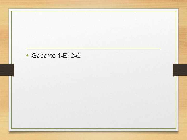  • Gabarito 1 -E; 2 -C 