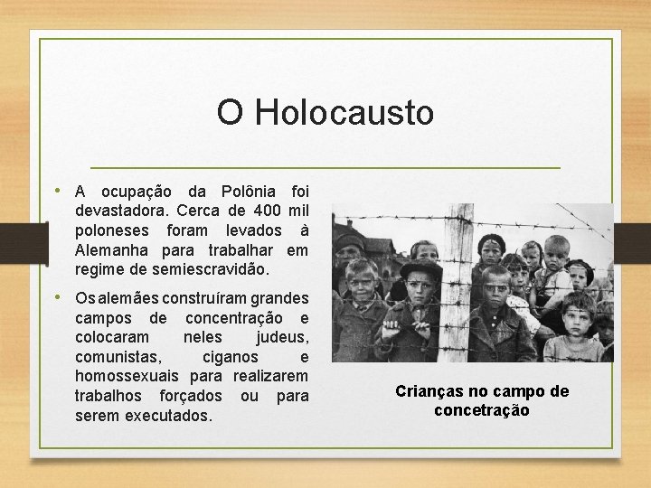 O Holocausto • A ocupação da Polônia foi devastadora. Cerca de 400 mil poloneses