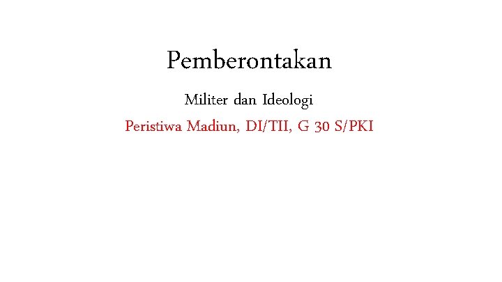 Pemberontakan Militer dan Ideologi Peristiwa Madiun, DI/TII, G 30 S/PKI 