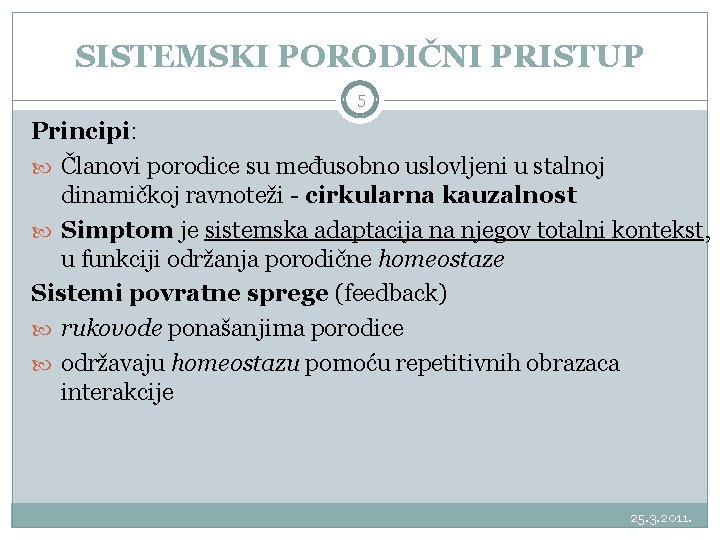 SISTEMSKI PORODIČNI PRISTUP 5 Principi: Članovi porodice su međusobno uslovljeni u stalnoj dinamičkoj ravnoteži