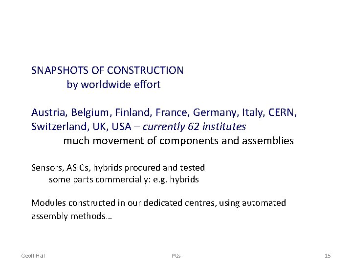 SNAPSHOTS OF CONSTRUCTION by worldwide effort Austria, Belgium, Finland, France, Germany, Italy, CERN, Switzerland,