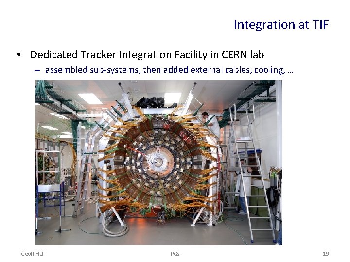 Integration at TIF • Dedicated Tracker Integration Facility in CERN lab – assembled sub-systems,