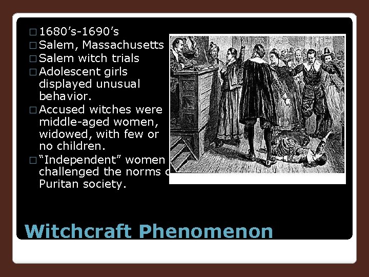 � 1680’s-1690’s � Salem, Massachusetts � Salem witch trials � Adolescent girls displayed unusual